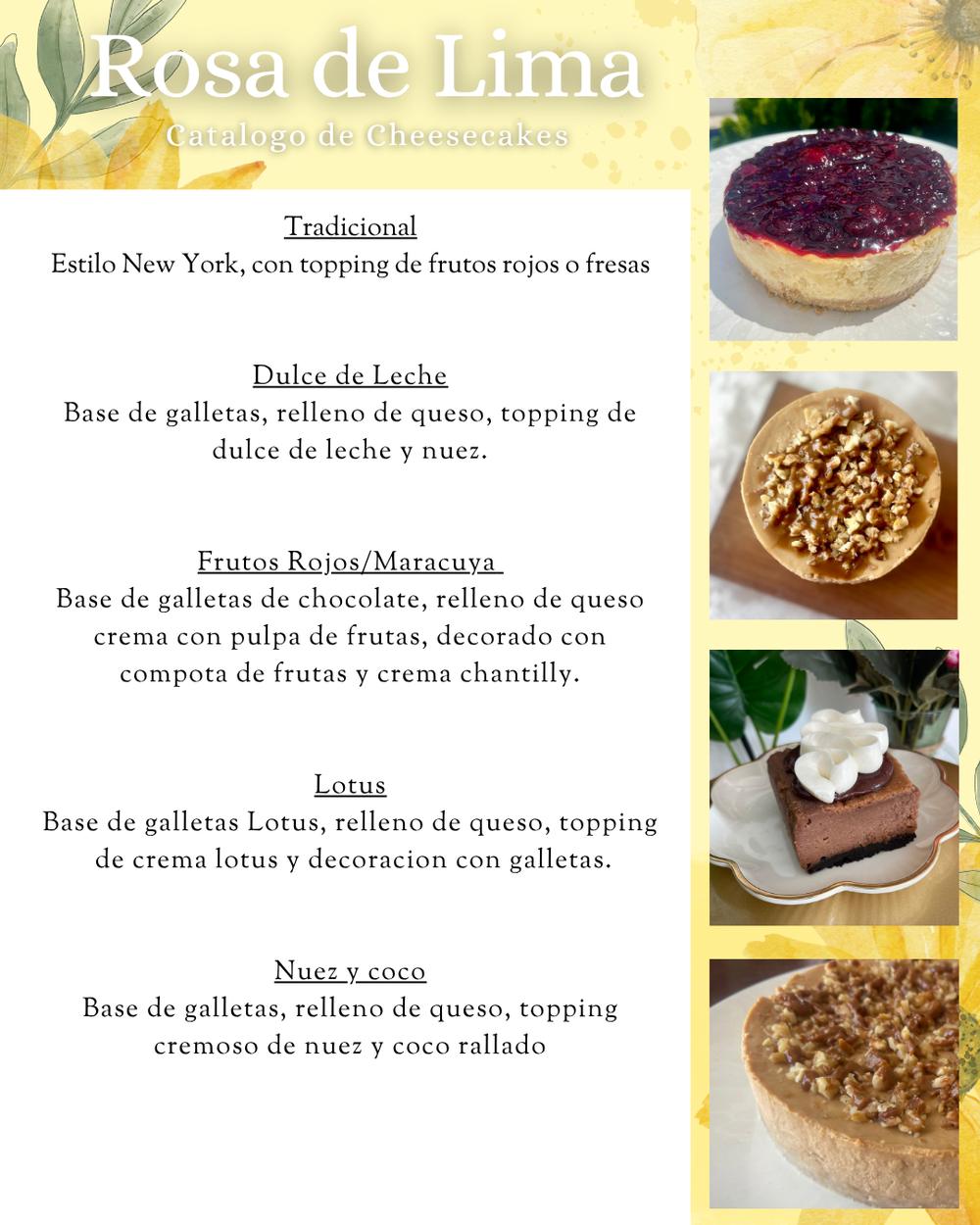 Cheesecakes: traditional, dulce de leche, red berries or passion fruit, Lotus, nut and coconut